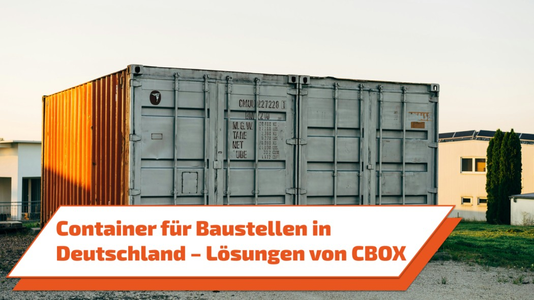 Container für Baustellen in Deutschland – Lösungen von CBOX